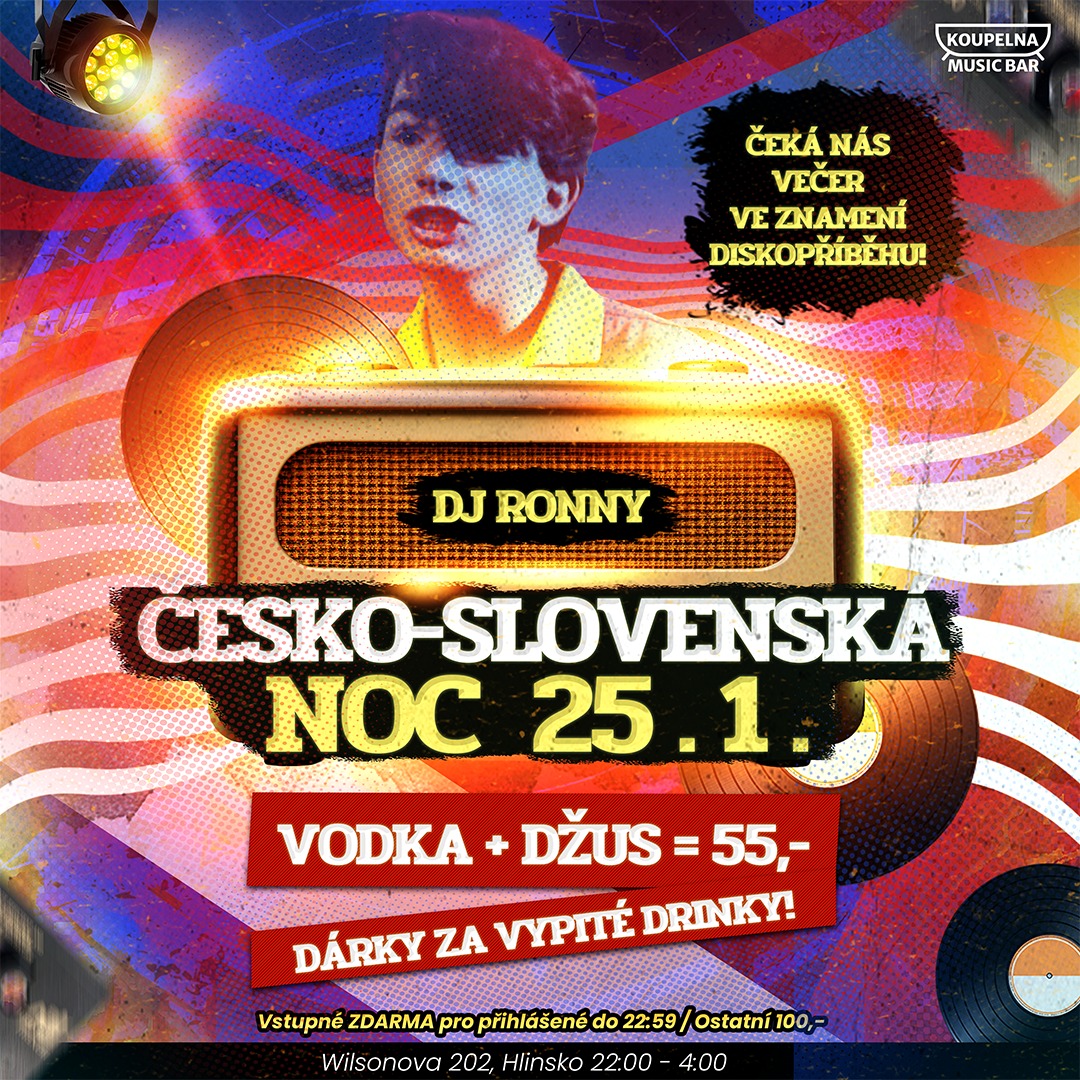 Česko-Slovenská noc / do 22:59 vstup ZDARMA / Vodka + džus 55,-