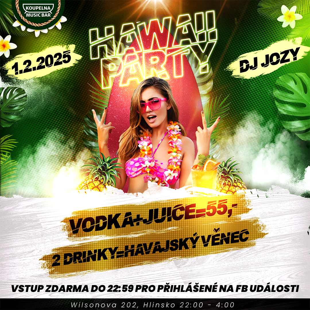 Hawaii párty - Vstupné zdarma - Vodka + džus za 55,-